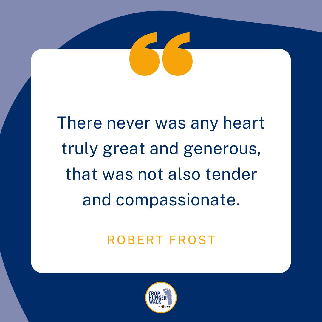 There never was any heart truly great and generous, that was not also tender and compassionate. Robert Frost
